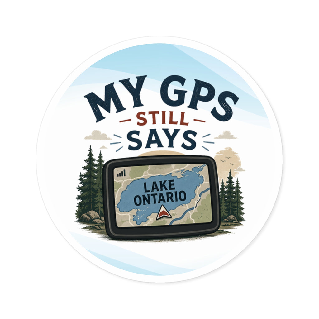 My GPS Still Says Lake Ontario Sticker | Great Lakes Humor Vinyl Sticker