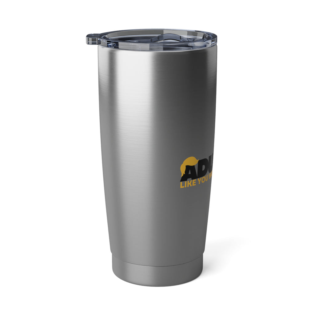 Adulting, Like You Wouldn’t Believe – 20oz Stainless Steel Tumbler