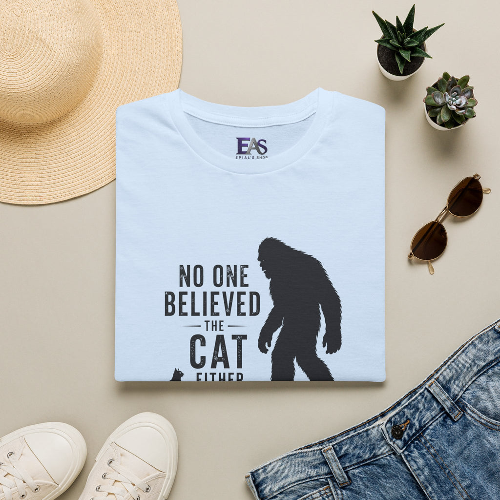 No One Believed the Cat Either T-Shirt