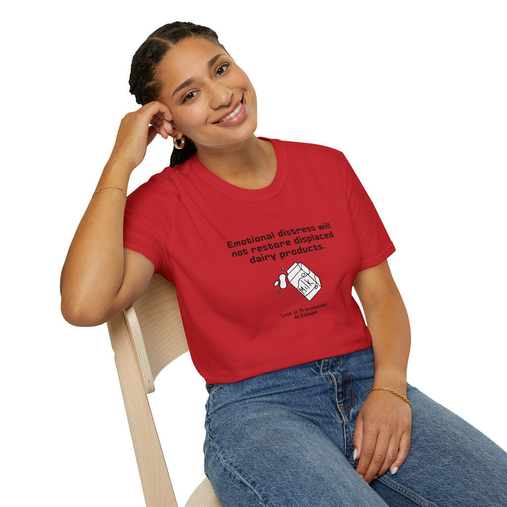 AI Translation: Emotional Distress Will Not Restore Displaced Dairy Products T-Shirt