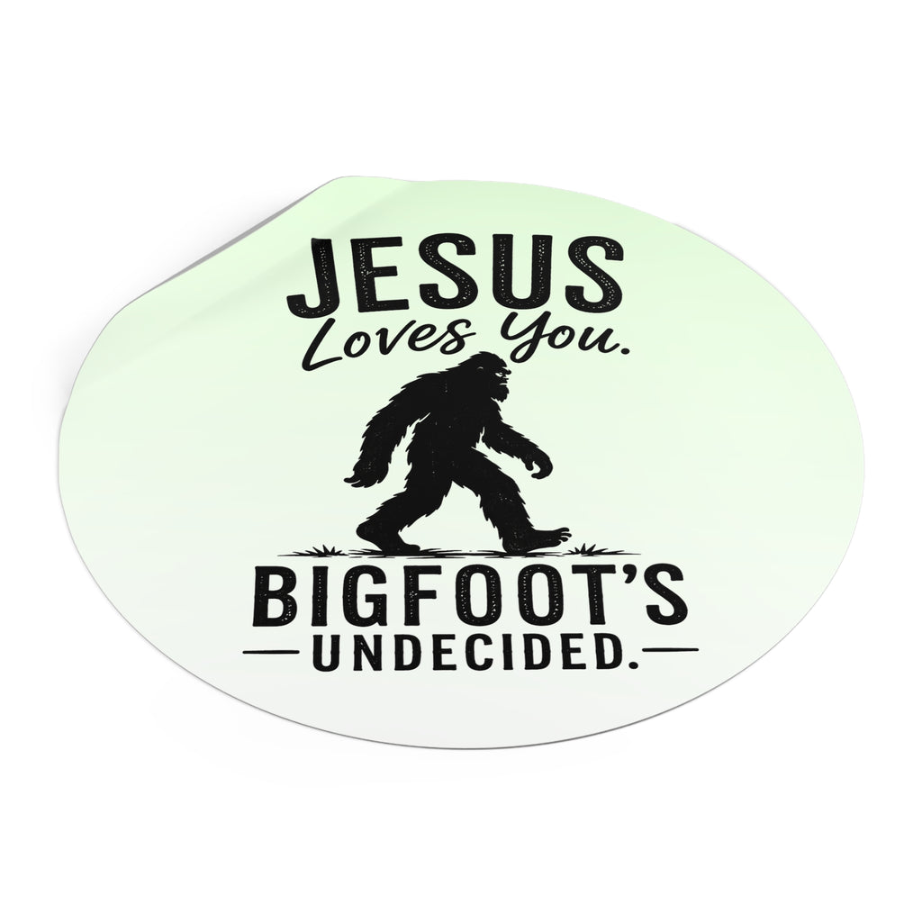 Jesus Loves You. Bigfoot’s Undecided. Vinyl Sticker