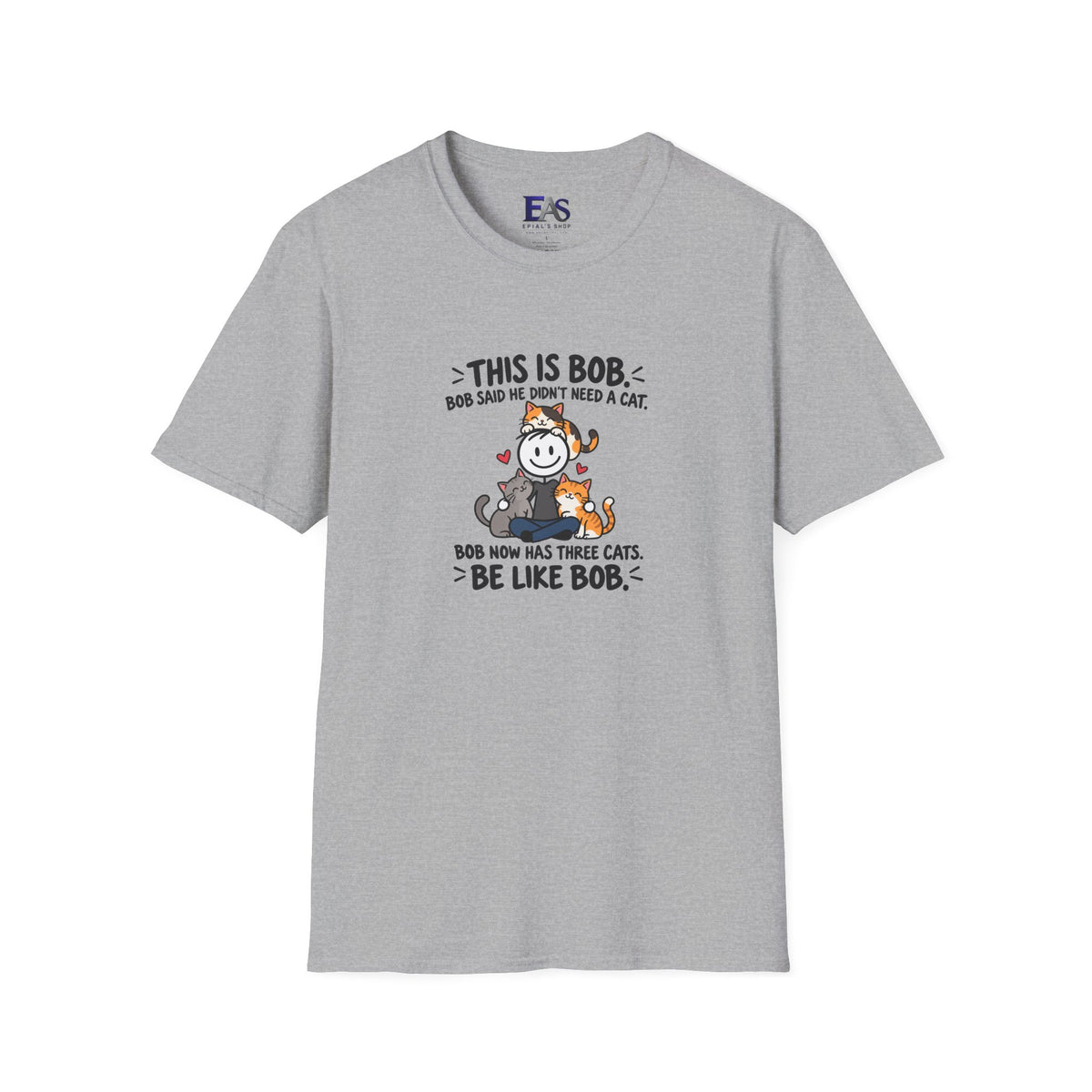 Be Like Bob Three Cats T-Shirt | Funny Cat Lover Tee