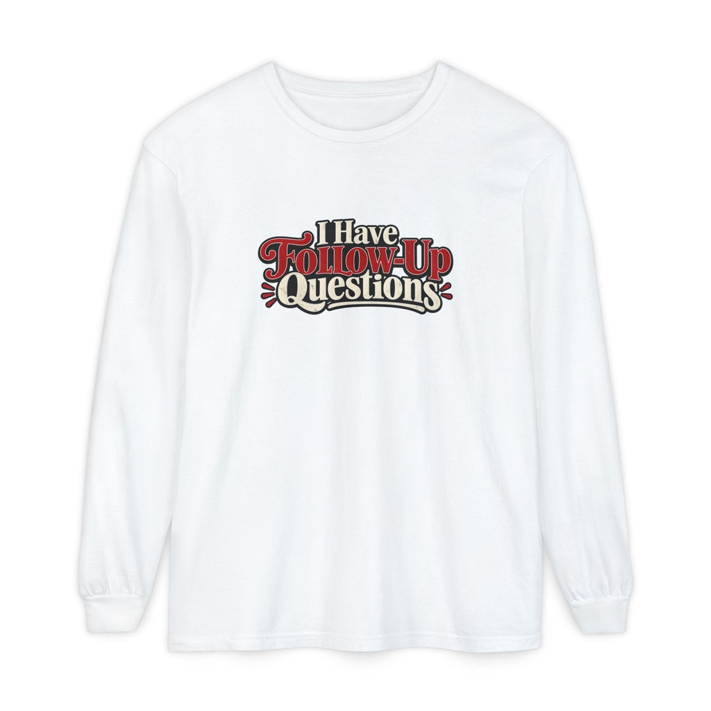I Have Follow-Up Questions Long Sleeve Shirt | True Crime & Internet Sleuth Tee