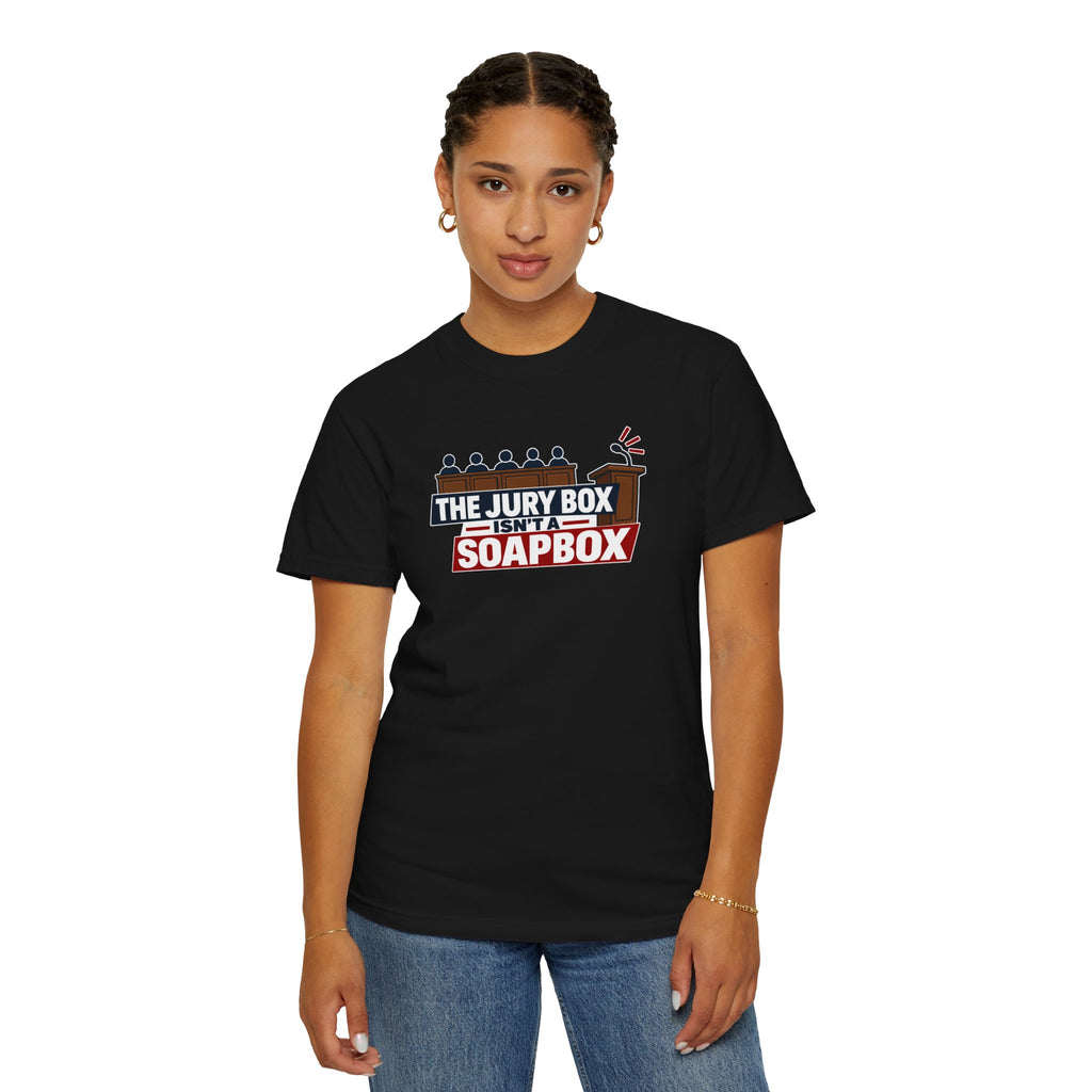 The Jury Box Isn’t a Soapbox Garment-Dyed T-Shirt