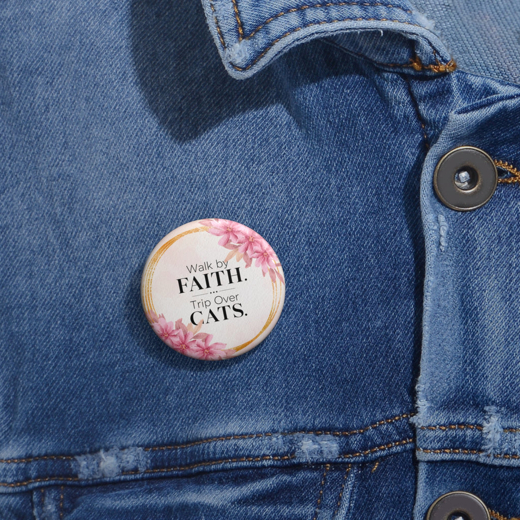 Walk by Faith. Trip Over Cats. Pinback Button - Christian Cat Lover Pin