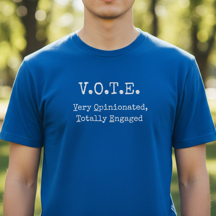 V.O.T.E. – Very Opinionated, Totally Engaged Unisex T-Shirt