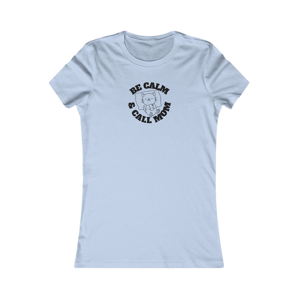 Be Calm Call Mom Women's Favorite Tee - T - Shirt - Epileptic Al’s Shop