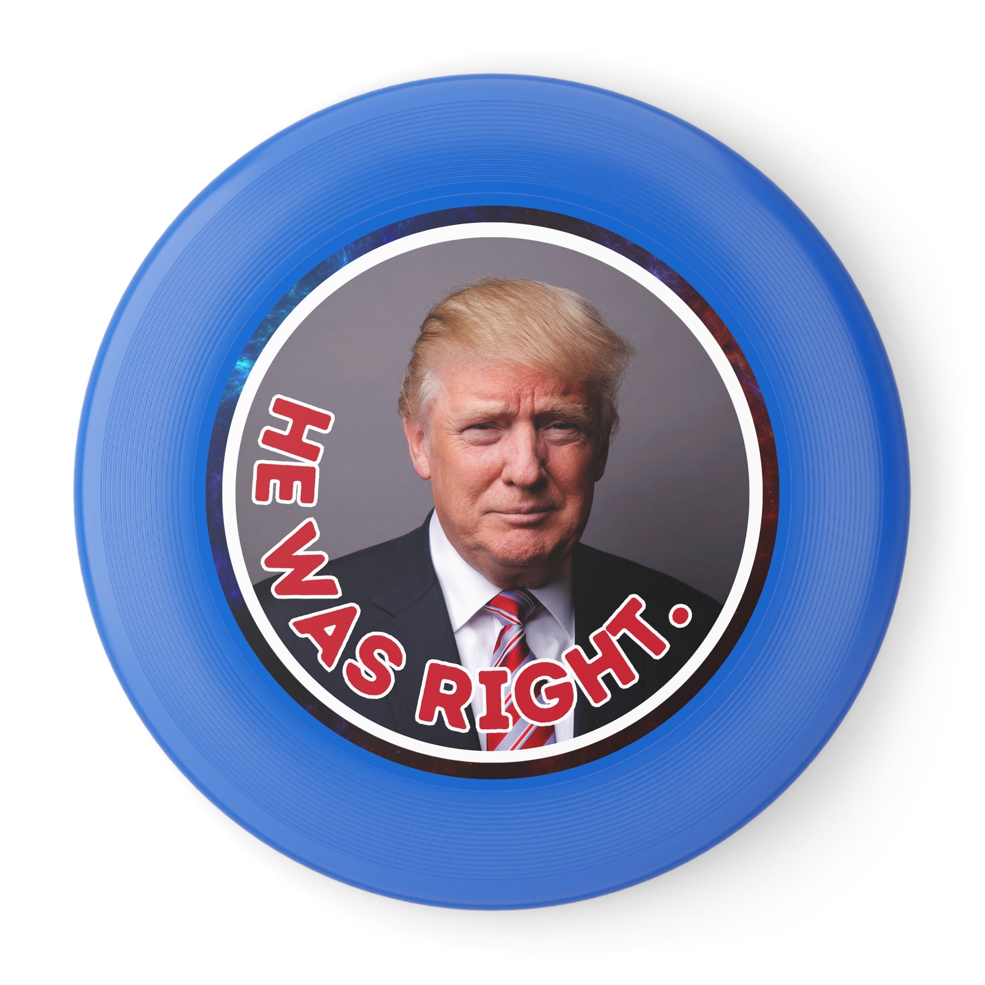 He Was Right Political Themed Frisbee - Fun Outdoor Game