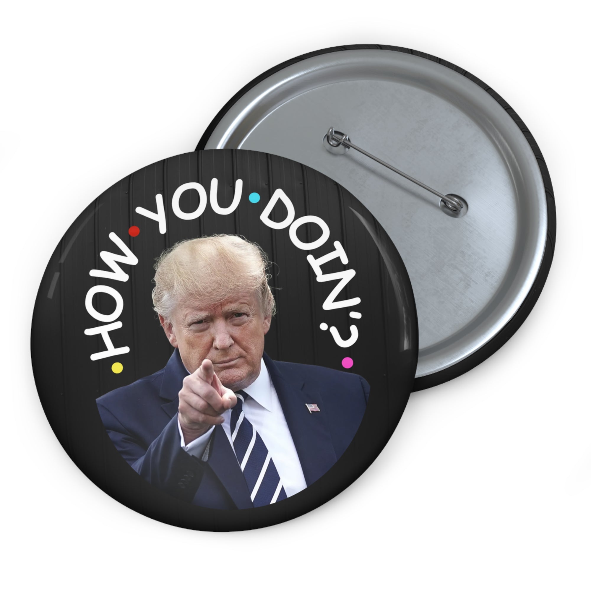 How You Doin' Trump Pin Buttons - Fun Political Flair