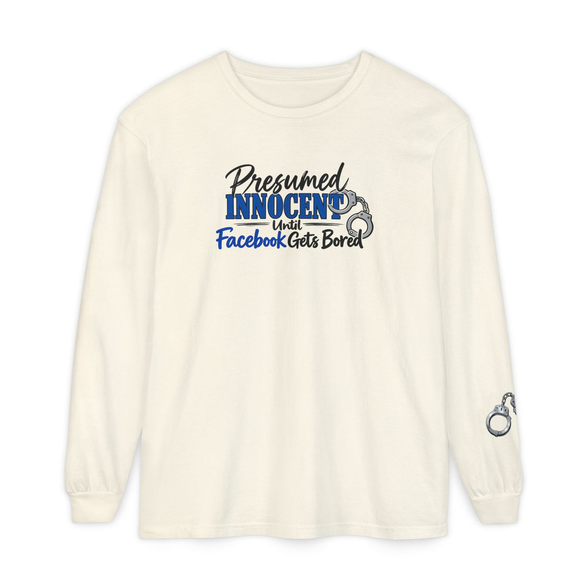 Presumed Innocent Until Facebook Gets Bored Long Sleeve Shirt
