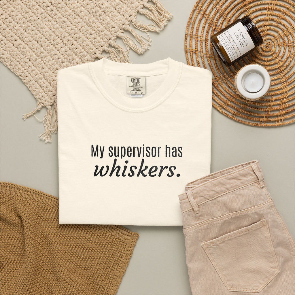 My Supervisor Has Whiskers Embroidered Comfort Colors T-Shirt