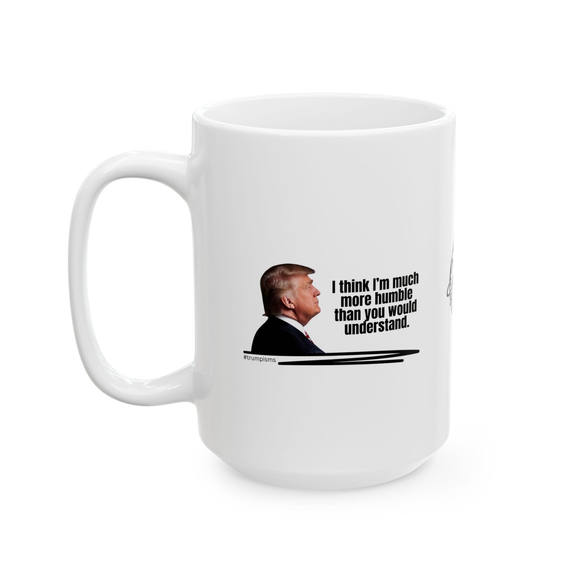 Much More Humble: Trumpisms Ceramic Mug, (11oz, 15oz)