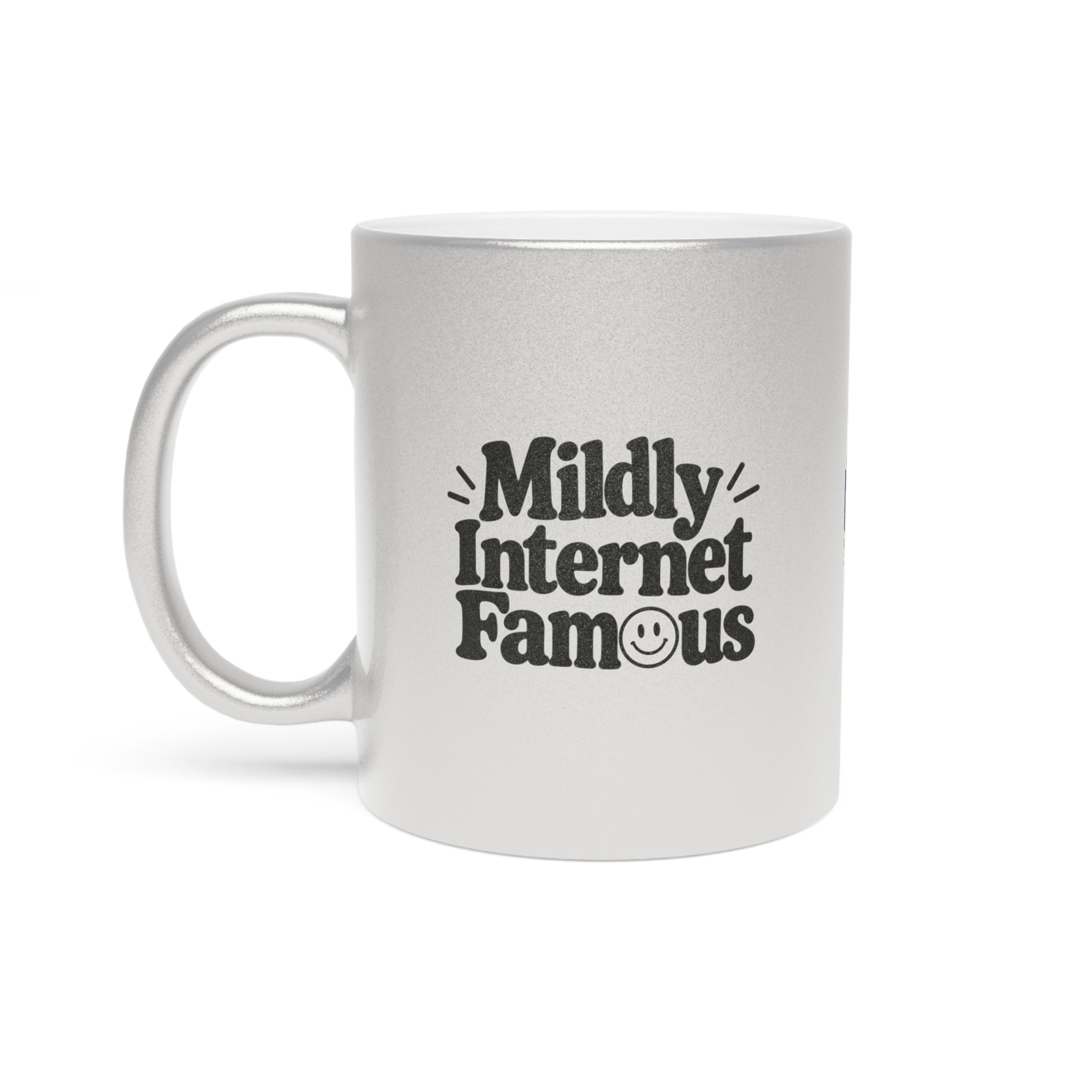 Mildly Internet Famous Metallic Mug | Gold or Silver Creator Coffee Cup