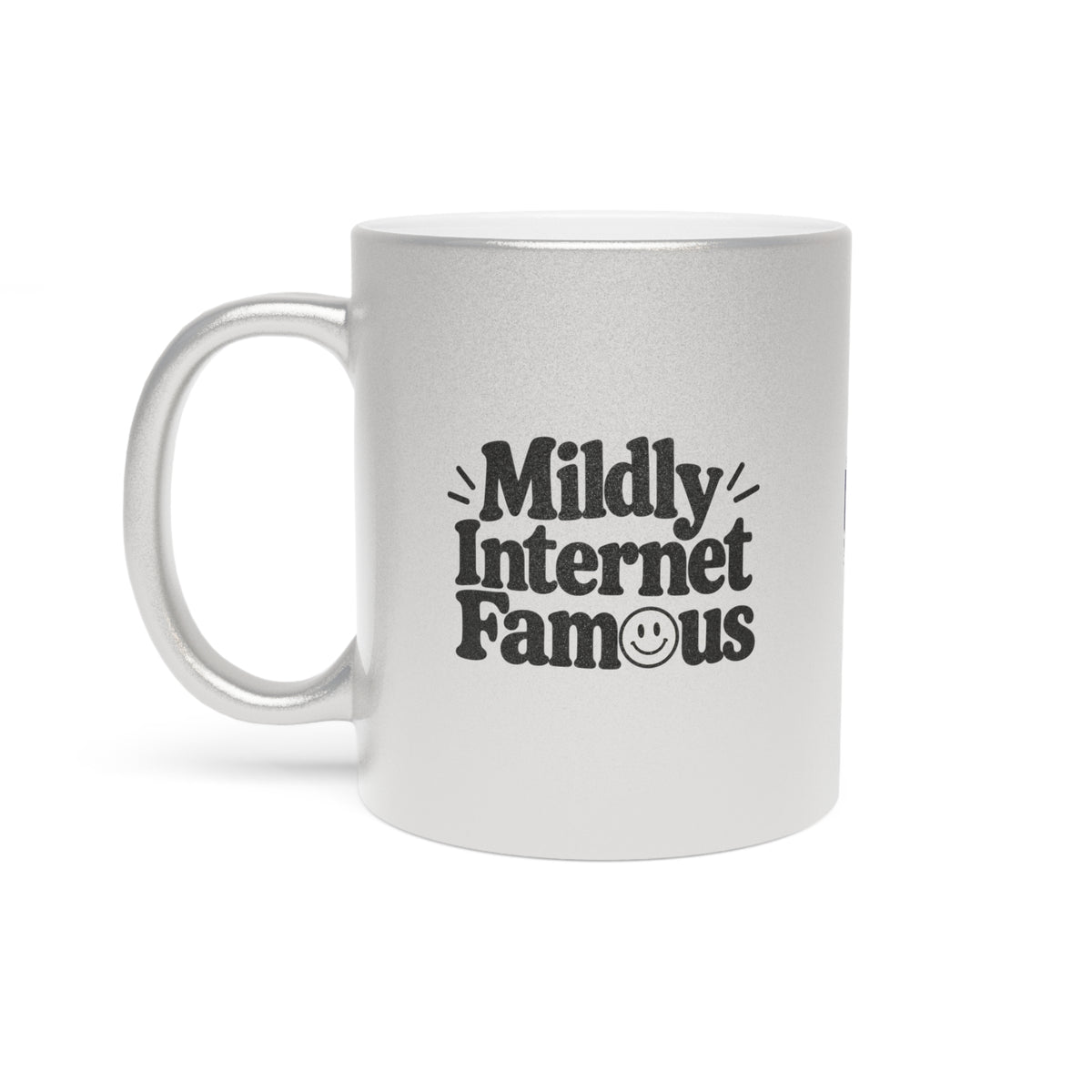 Mildly Internet Famous Metallic Mug | Gold or Silver Creator Coffee Cup