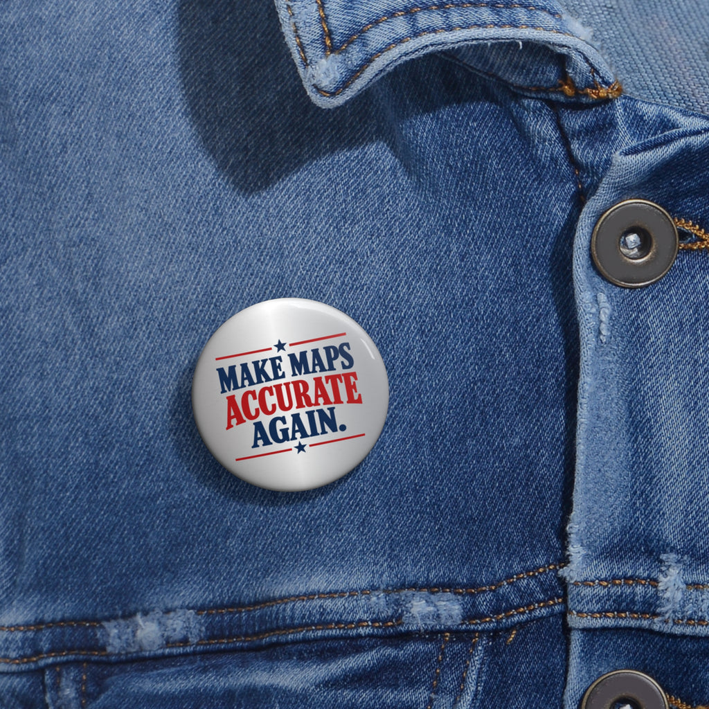 Make Maps Accurate Again Pinback Button