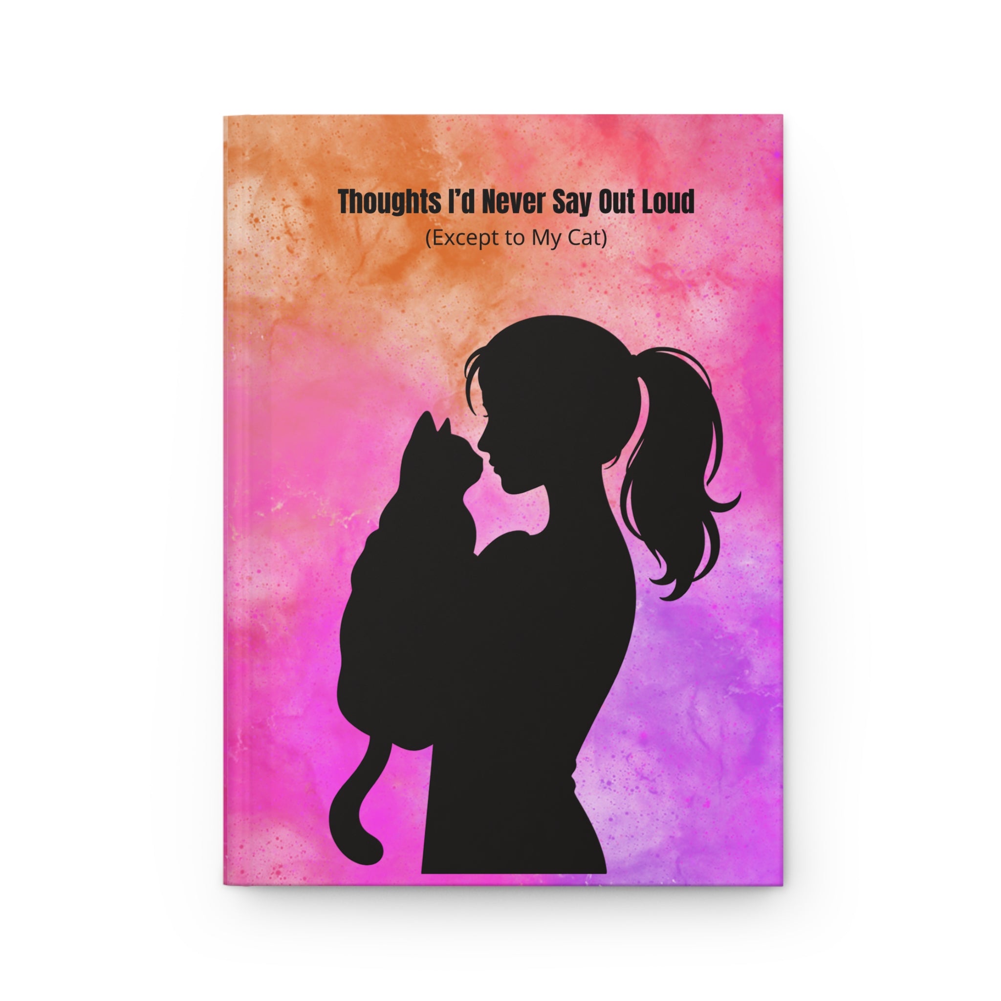 Thoughts I’d Never Say Out Loud (Except to My Cat) — Hardcover Journal