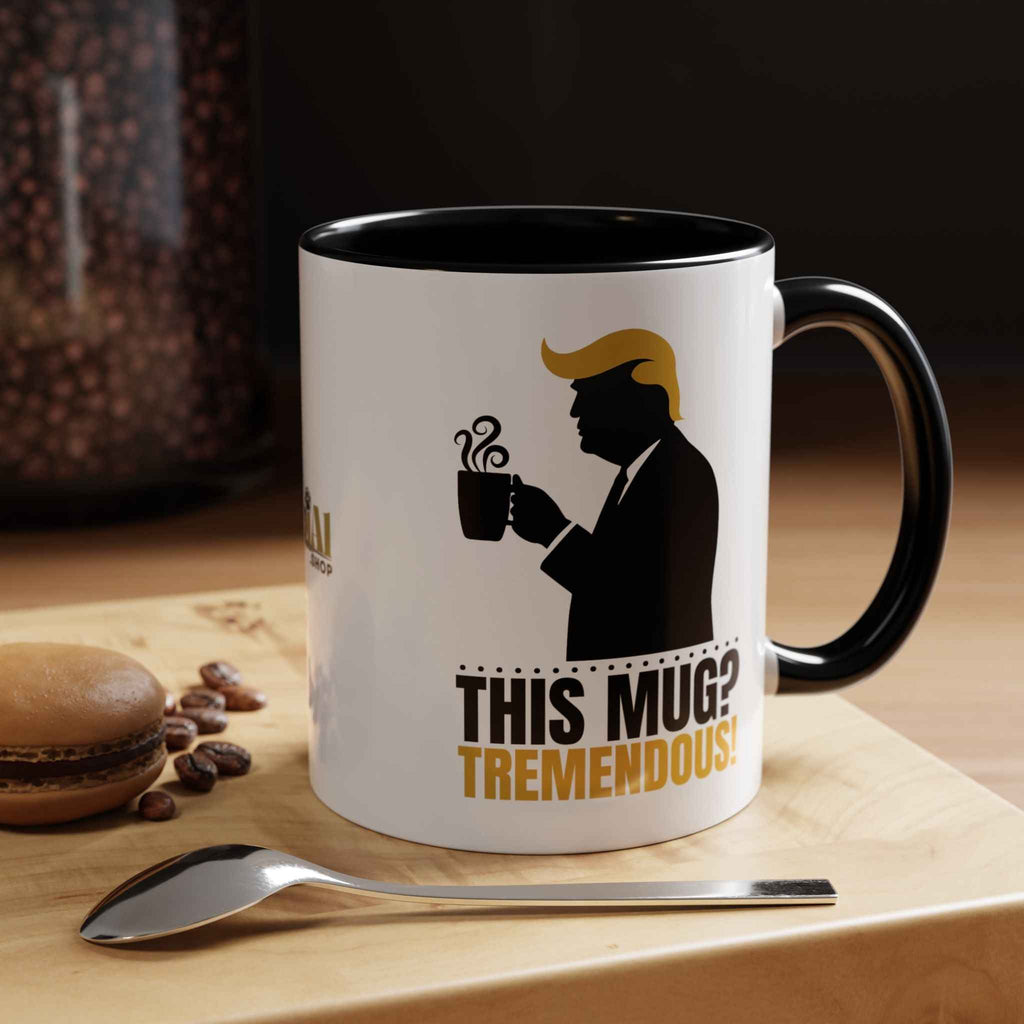“This Mug? Tremendous.” Ceramic Coffee Mug