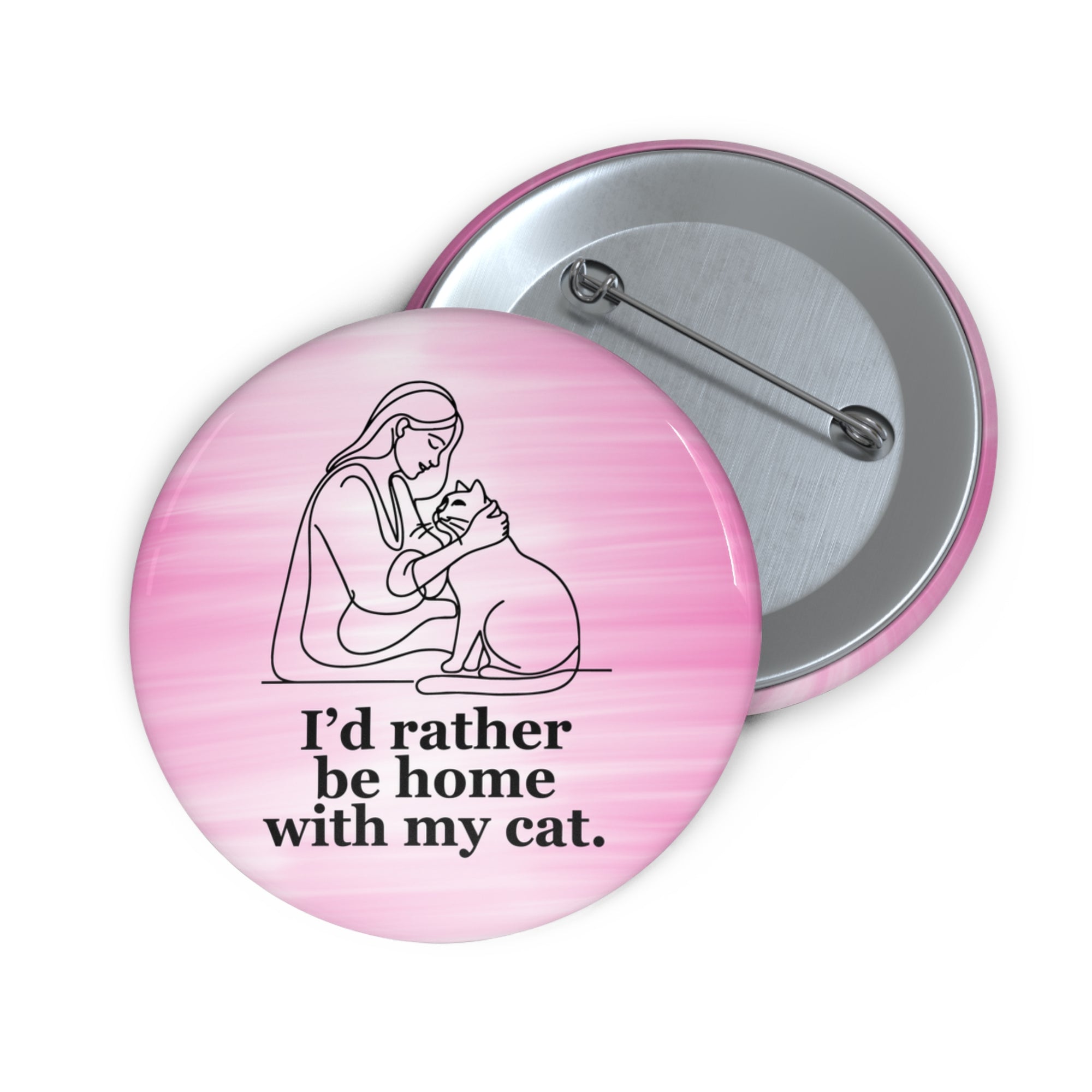 Cat Lover Pin Button - "I’d Rather Be Home With My Cat"