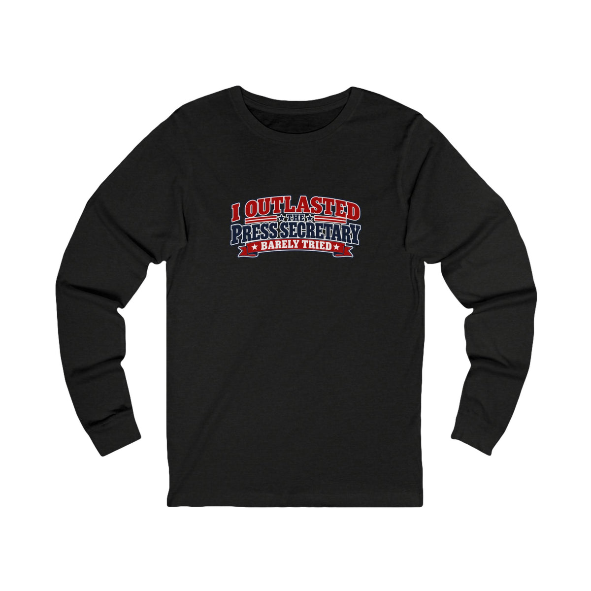 I Outlasted the Press Secretary | Barely Tried Political Humor Long Sleeve Shirt
