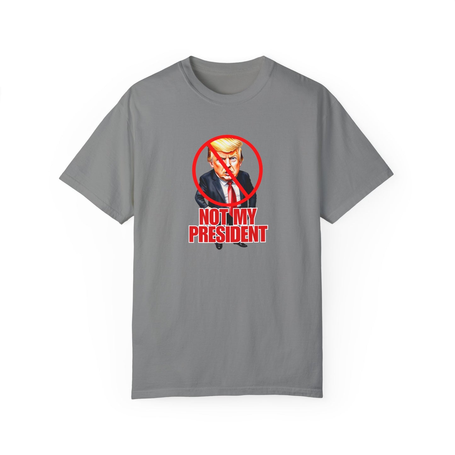 Protest Statement T-Shirt - "Not My President" Unisex Garment-Dyed Tee