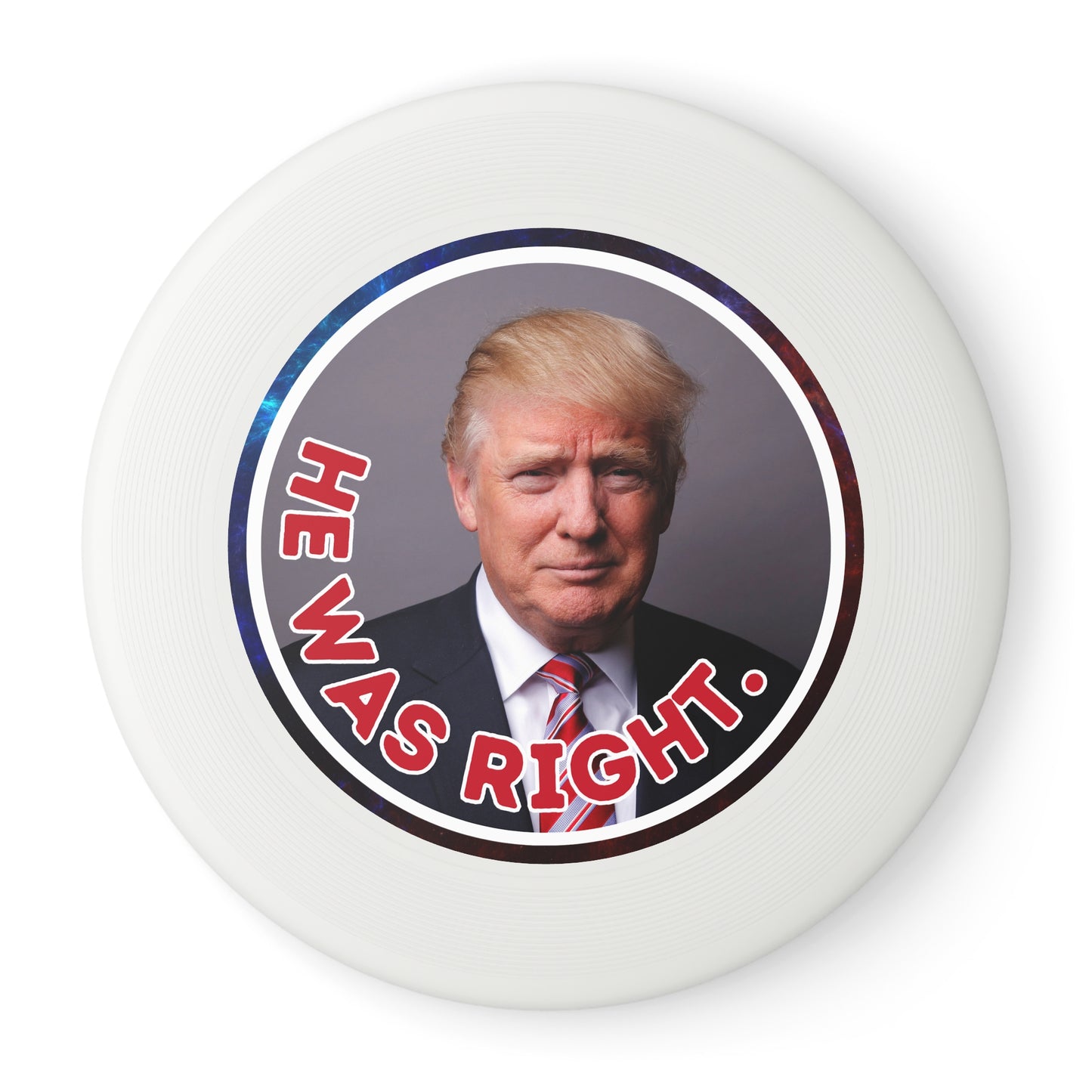 He Was Right Political Themed Frisbee - Fun Outdoor Game