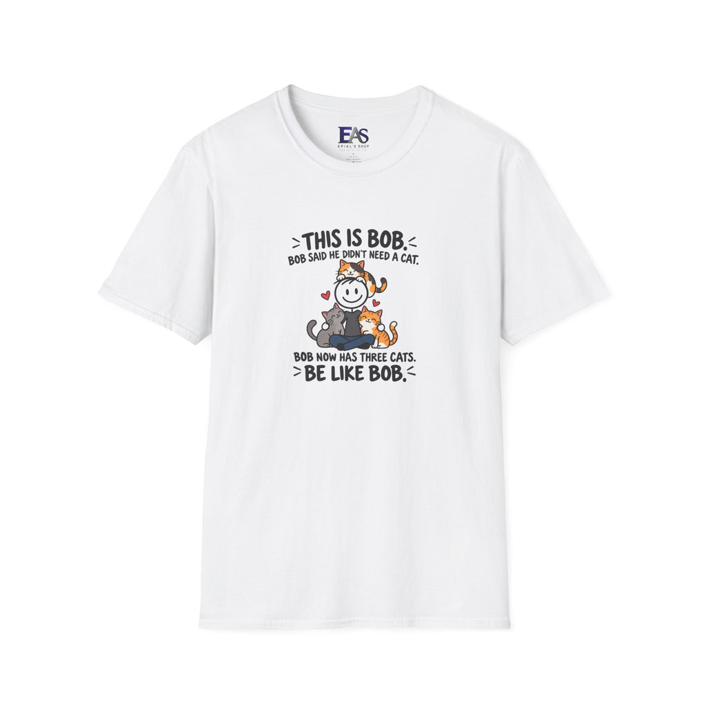 Be Like Bob Three Cats T-Shirt | Funny Cat Lover Tee