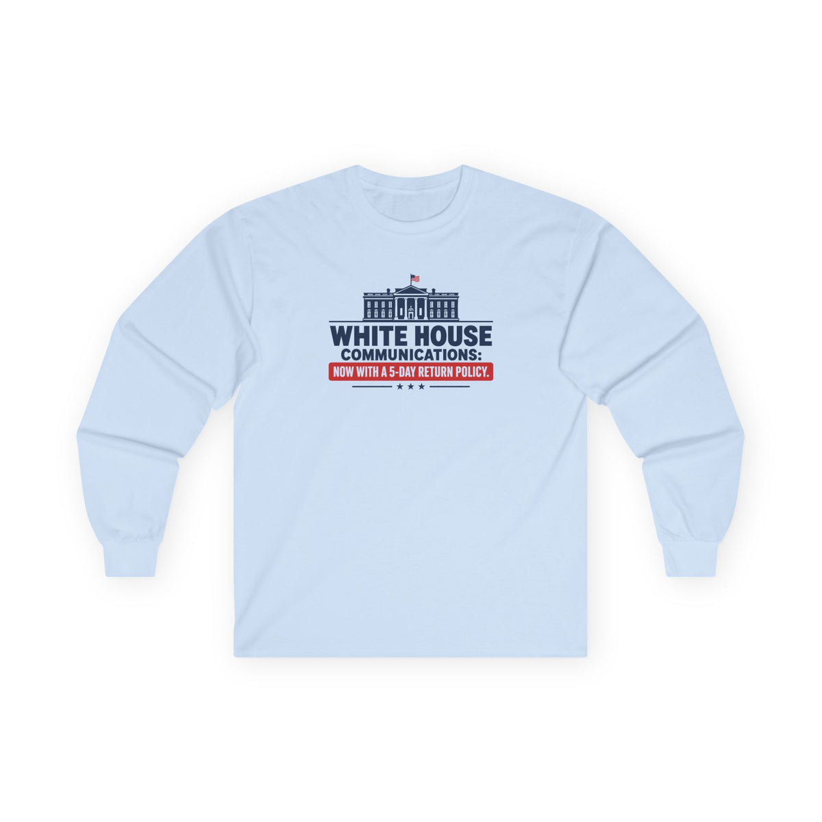 White House Communications 5-Day Return Policy Long Sleeve T-Shirt | Political Humor