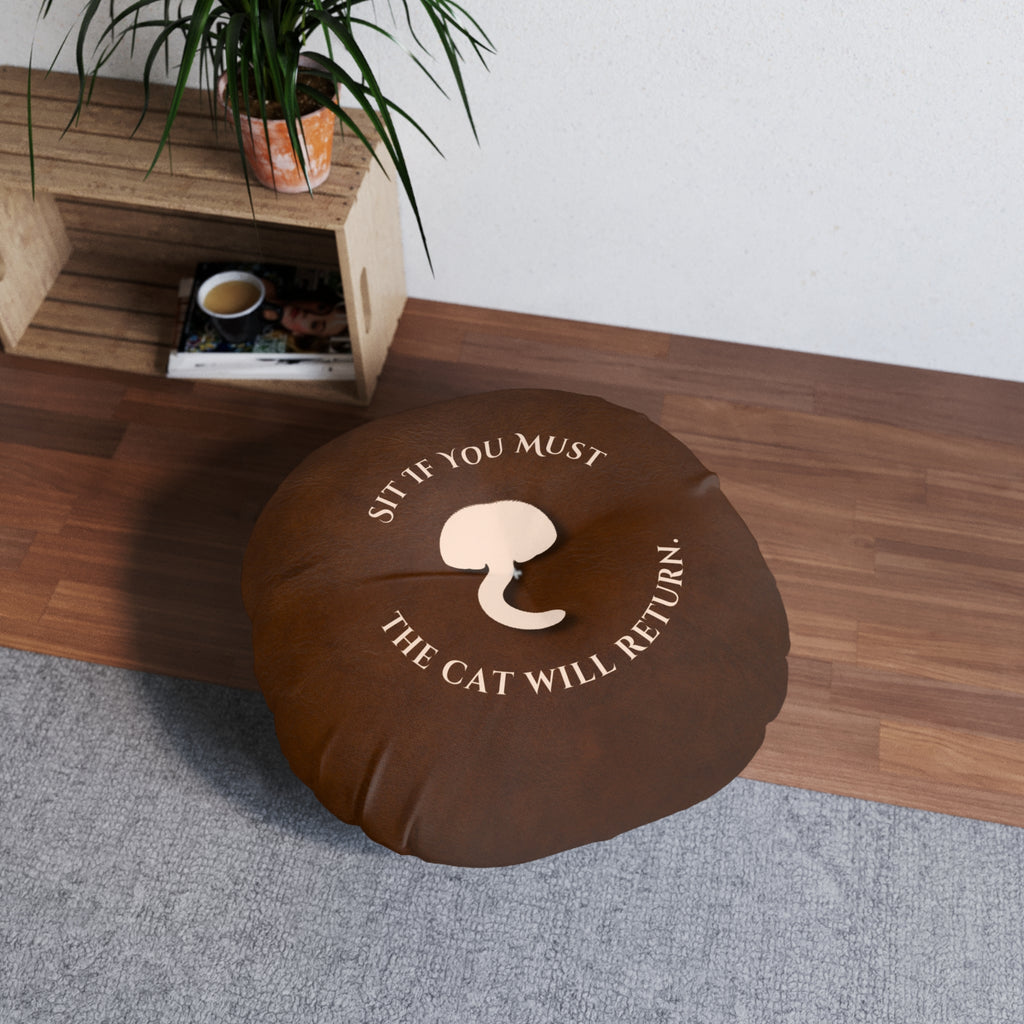 Sit If You Must. The Cat Will Return. Round Floor Pillow (Dry Humor Cat Cushion)