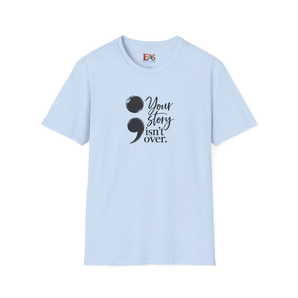 Your Story Isn’t Over Semicolon T-Shirt | Suicide Awareness & Mental Health Tee