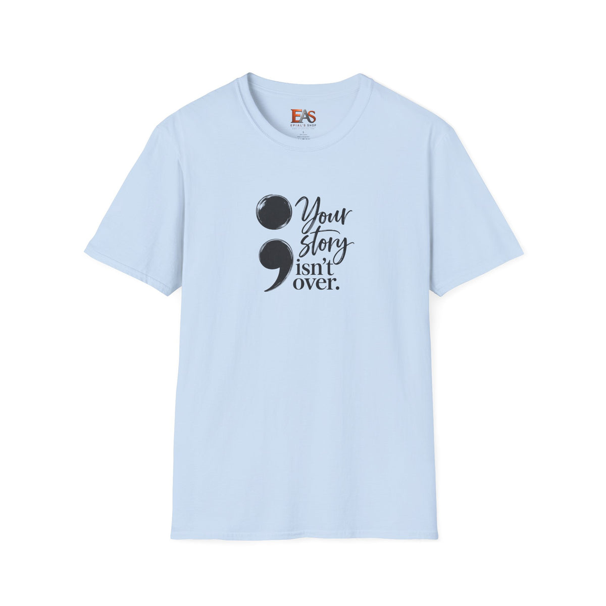 Your Story Isn’t Over Semicolon T-Shirt | Suicide Awareness & Mental Health Tee