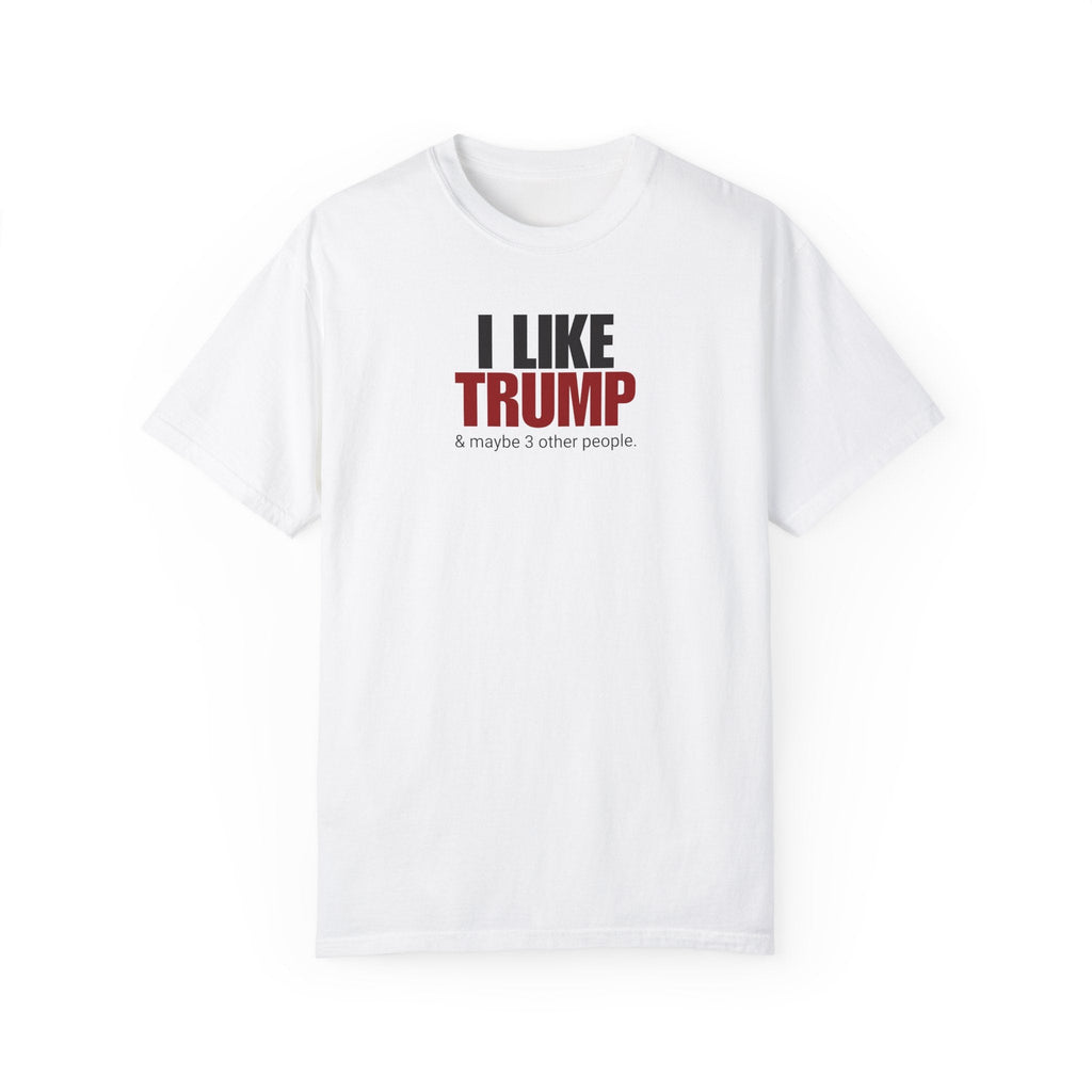 Garment-Dyed Unisex T-Shirt - "I Like Trump & Maybe 3 Other People" - Casual Statement Tee for Political Fans Printify