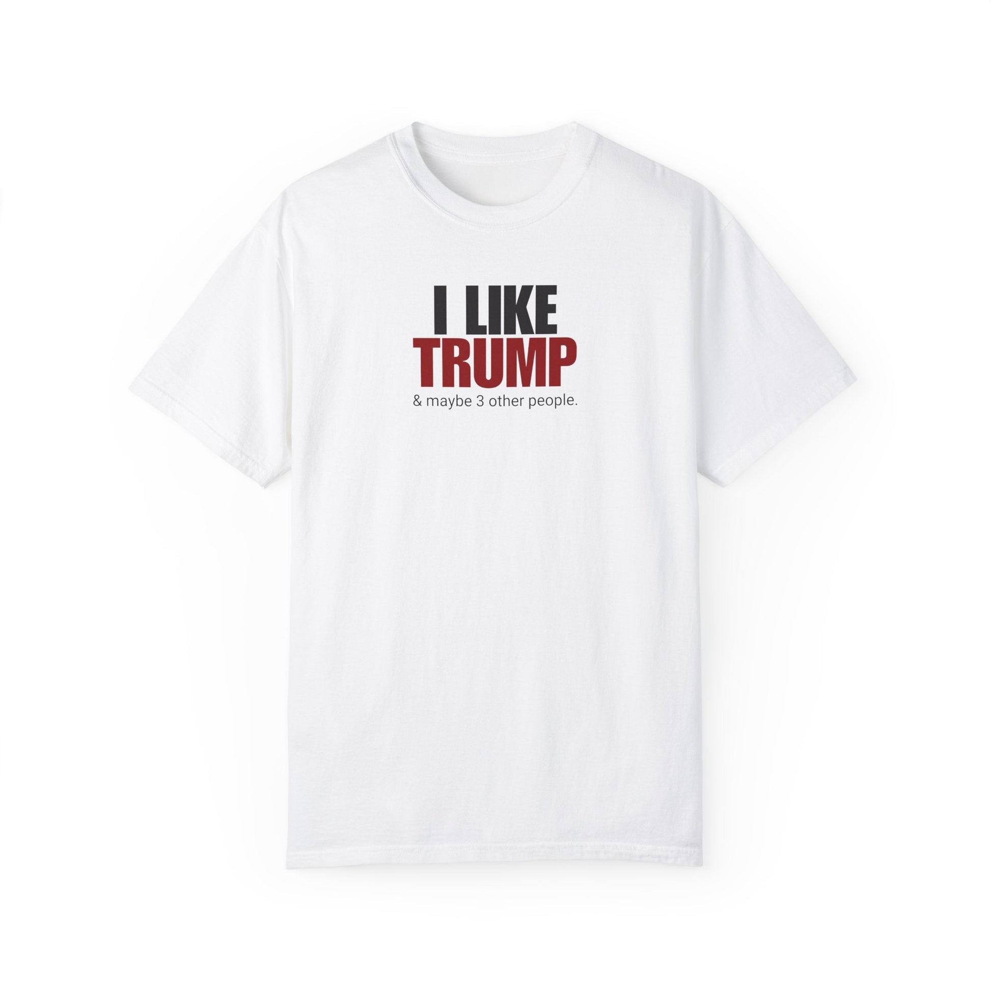 Garment-Dyed Unisex T-Shirt - "I Like Trump & Maybe 3 Other People" - Casual Statement Tee for Political Fans Printify