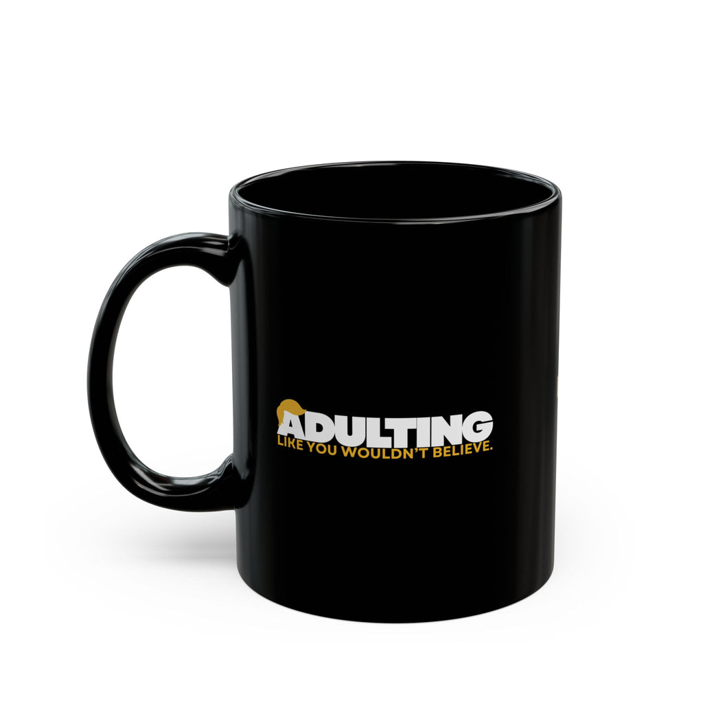 Adulting, Like You Wouldn’t Believe – Black Ceramic Coffee Mug (11oz & 15oz)