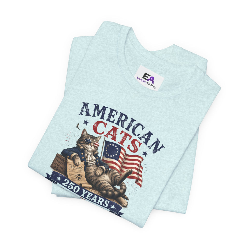 American Cats: 250 Years of Ignoring Authority Patriotic T-Shirt