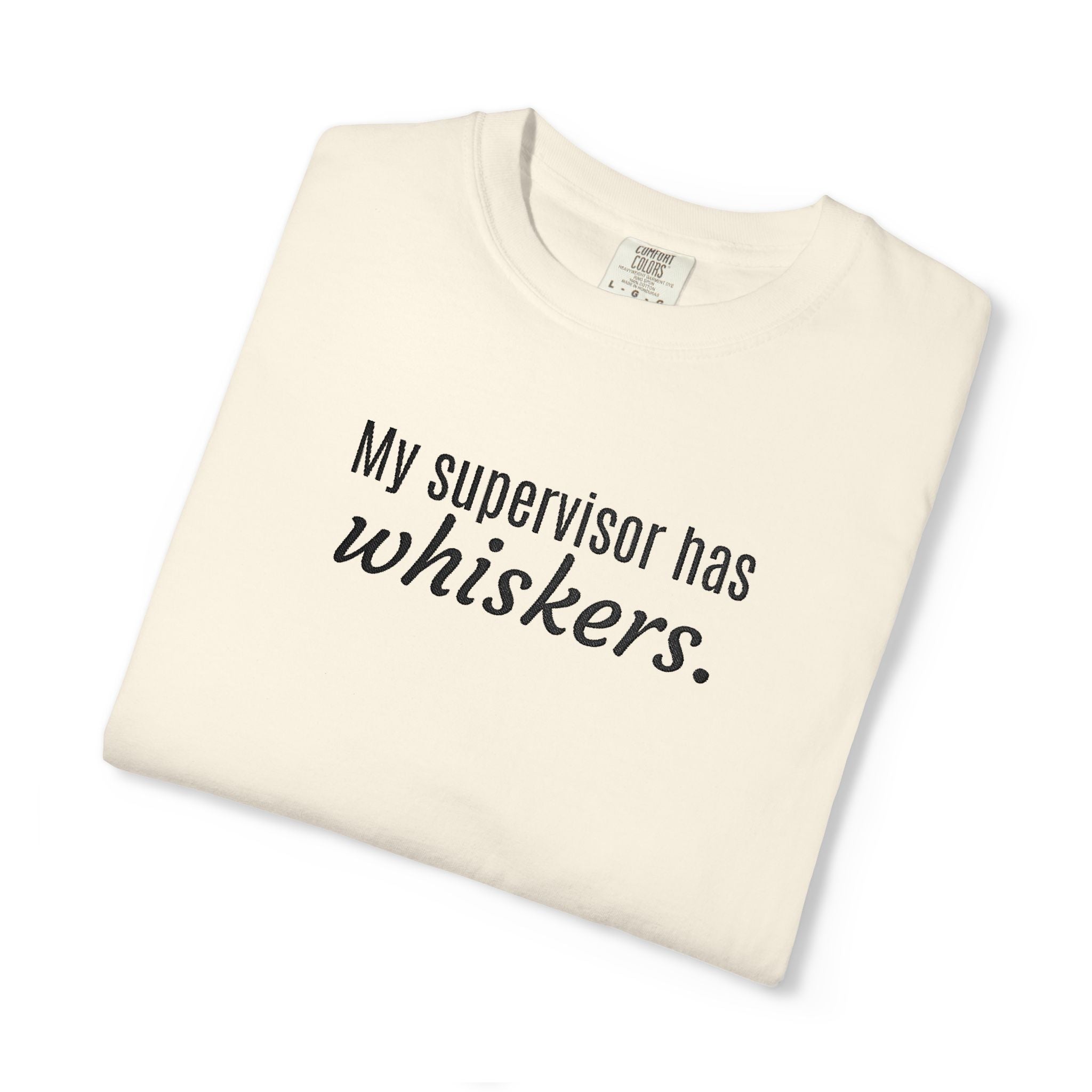 My Supervisor Has Whiskers Embroidered Comfort Colors T-Shirt