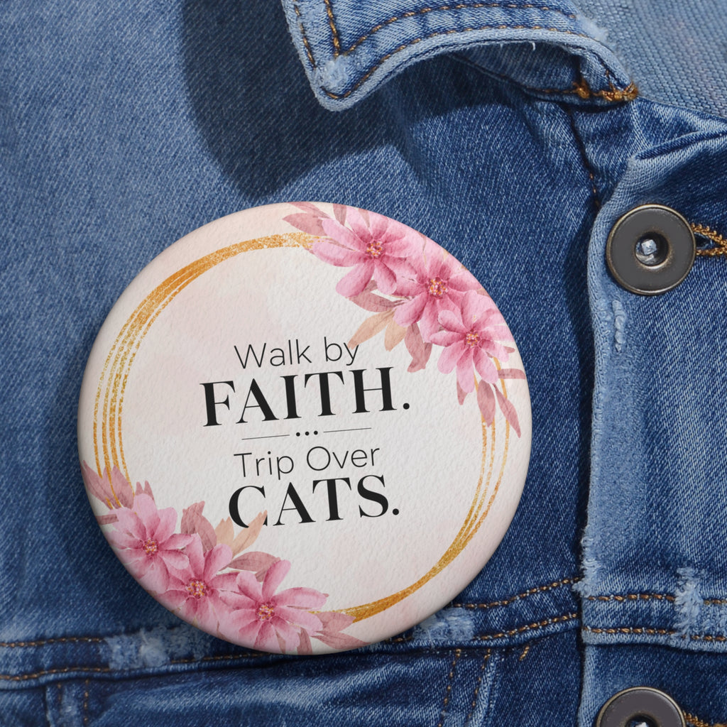 Walk by Faith. Trip Over Cats. Pinback Button - Christian Cat Lover Pin