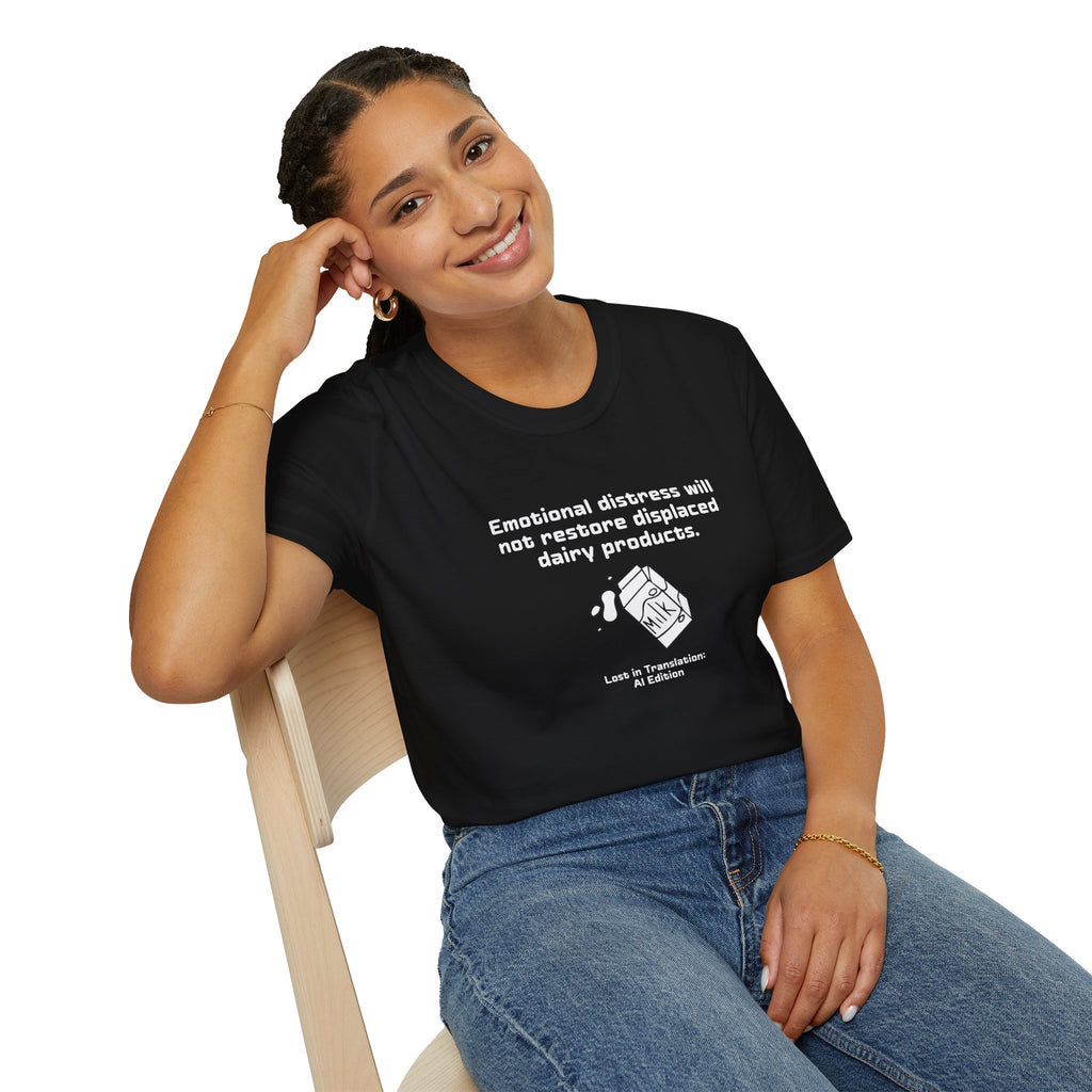 AI Translation: Emotional Distress Will Not Restore Displaced Dairy Products T-Shirt
