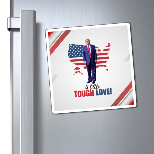 Patriotic Tough Love Magnet - Perfect for Political Enthusiasts
