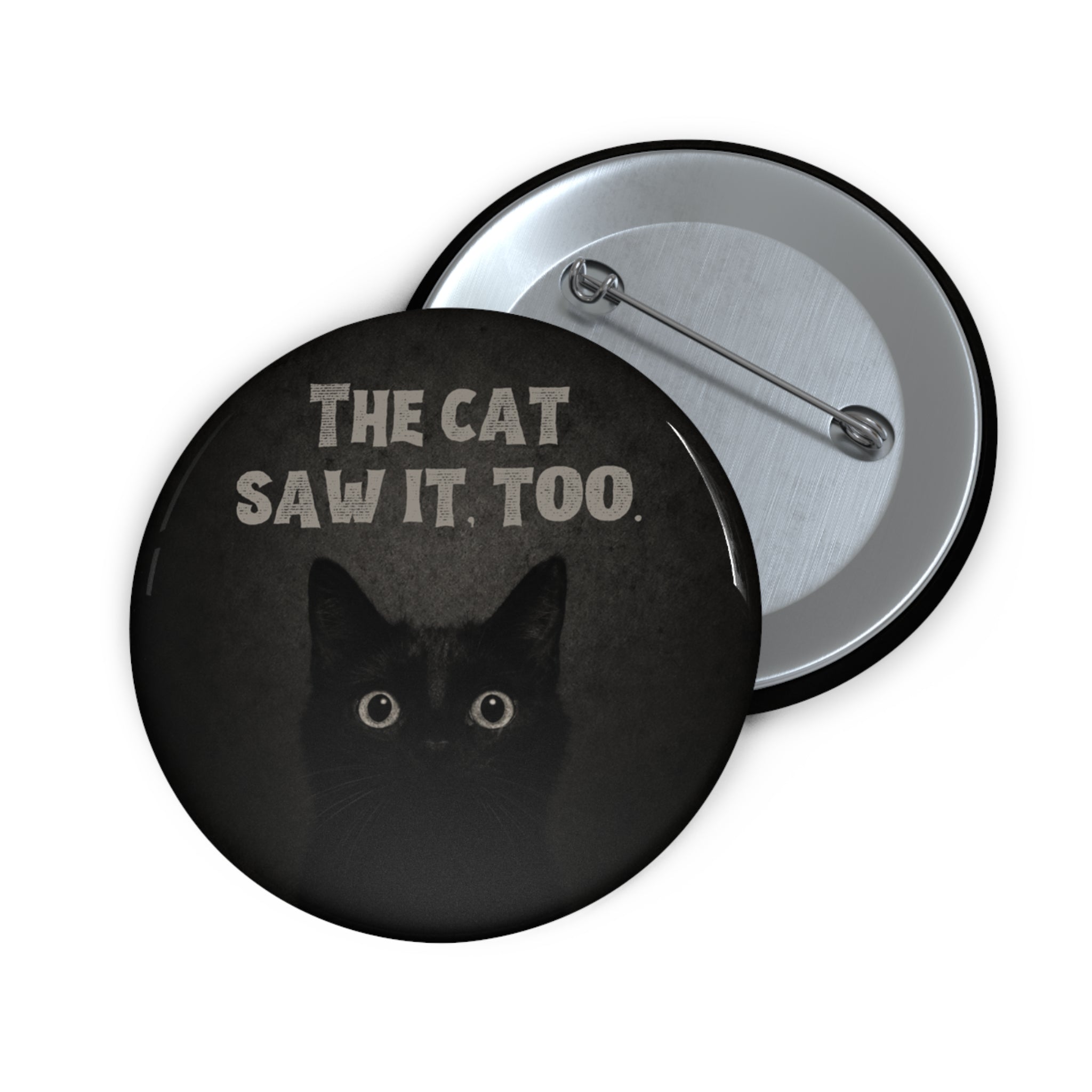 The Cat Saw It, Too Pinback Button