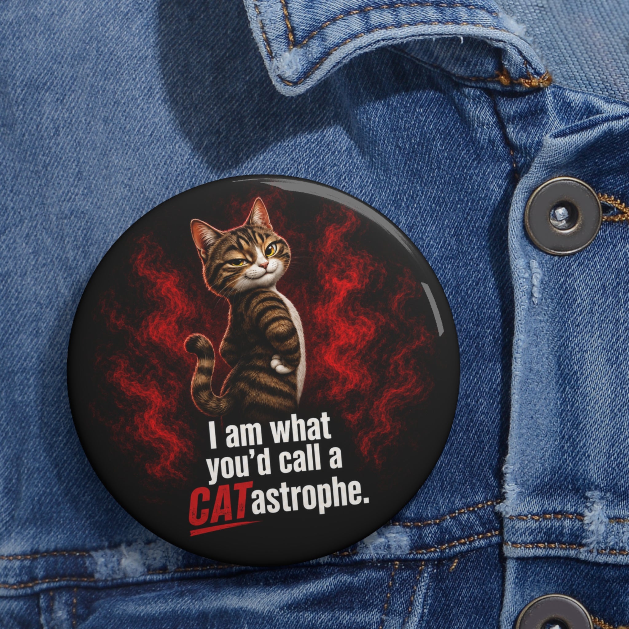 I Am What You’d Call a CATastrophe Pin Button