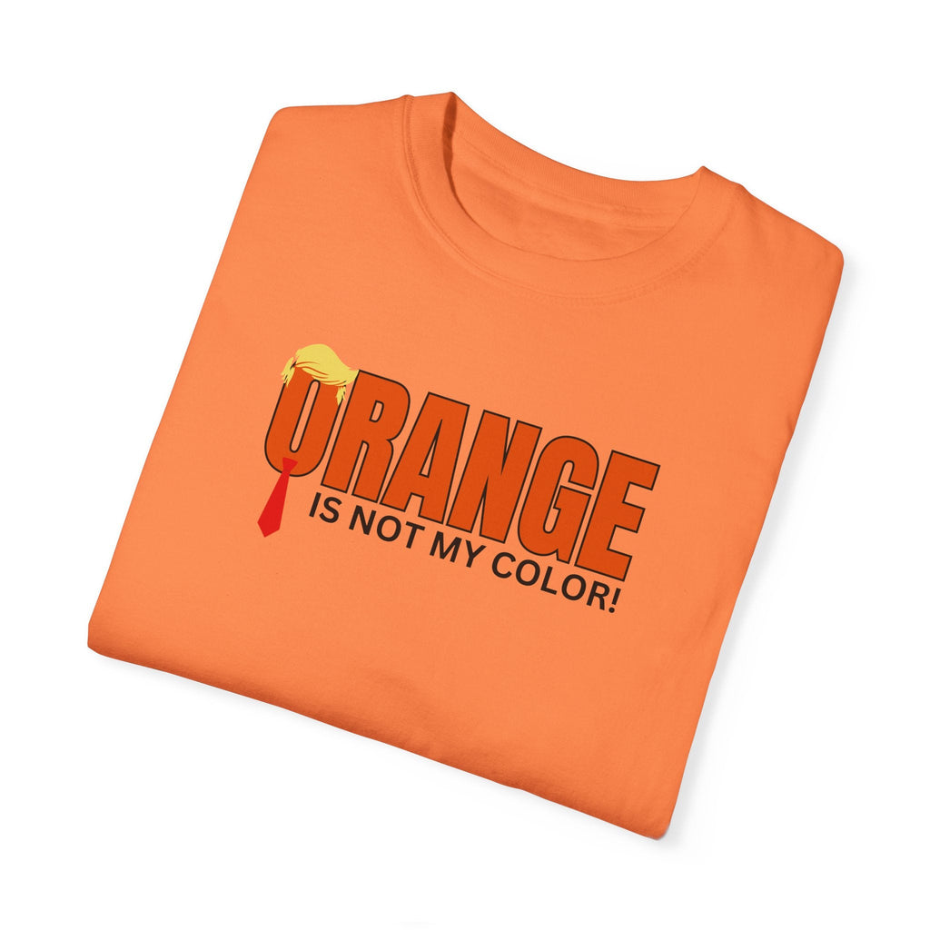 Orange Is Not My Color Unisex Garment-Dyed T-Shirt Printify