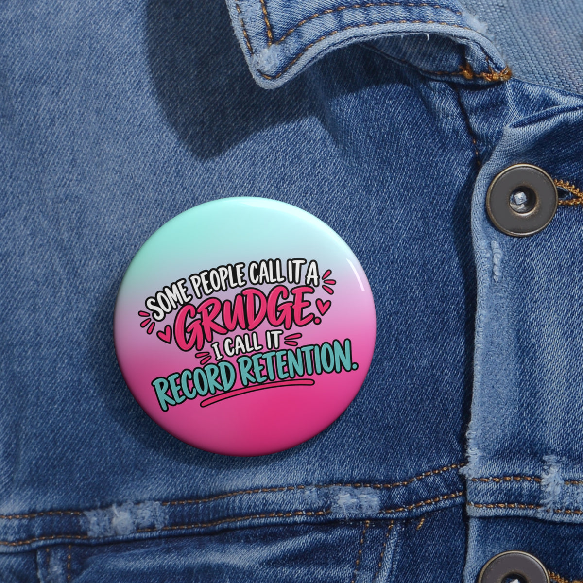 Some People Call It a Grudge, I Call It Record Retention Pin Button