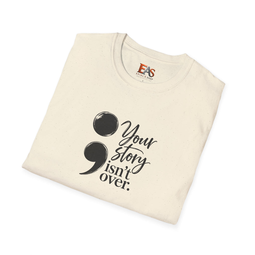 Your Story Isn’t Over Semicolon T-Shirt | Suicide Awareness & Mental Health Tee