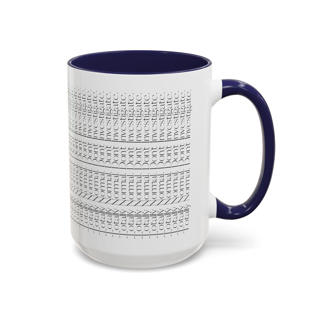 Totally Normal. Don’t Investigate Mug | True Crime & Social Media Humor Coffee Cup (11/15 oz)