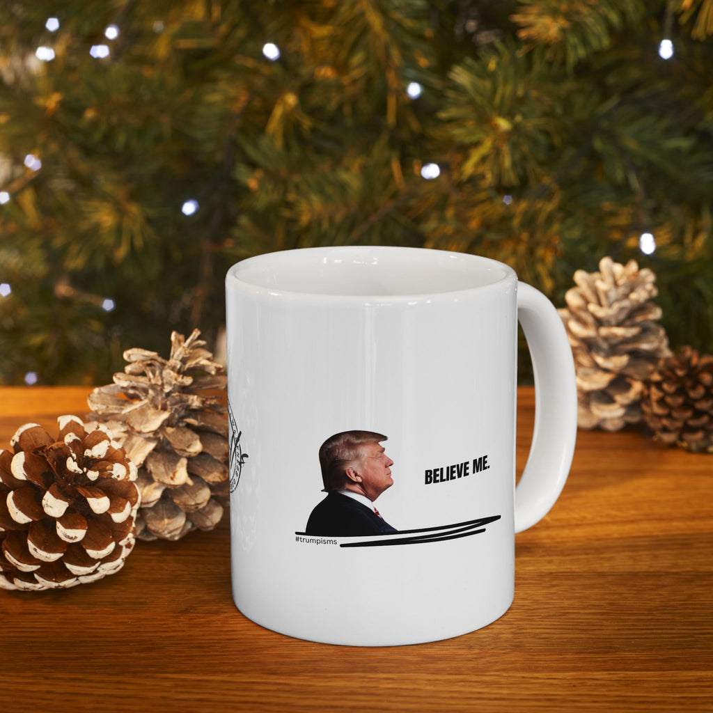 Believe Me: Trumpisms Ceramic Mug, (11oz, 15oz)
