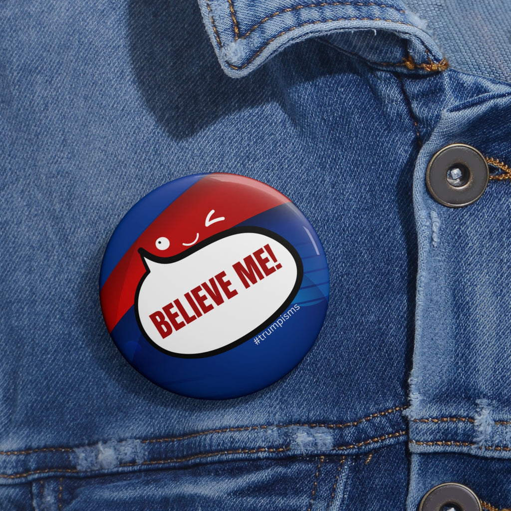 Believe Me: Trumpisms Pin Buttons
