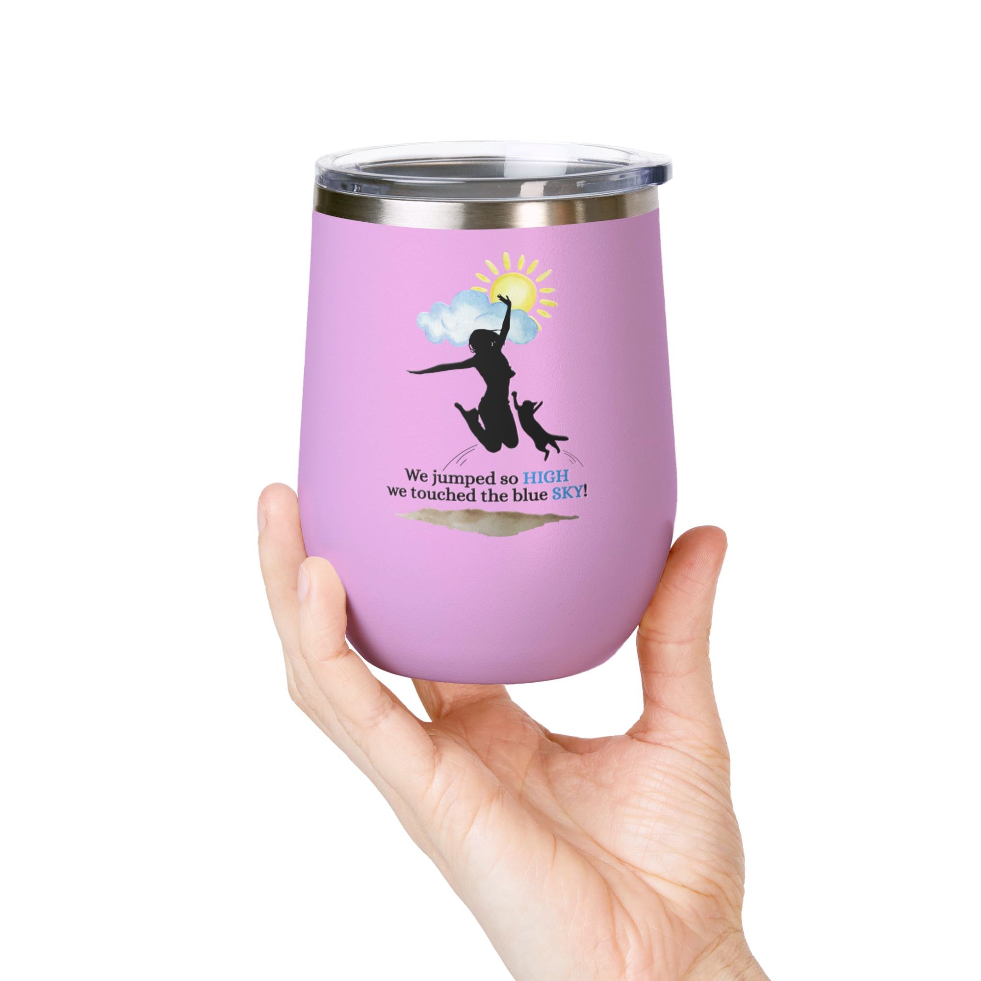 Inspirational Wine Tumbler - 12oz, "We jumped so HIGH we touched the blue SKY!"