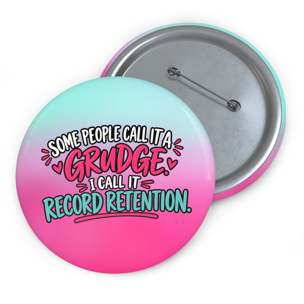 Some People Call It a Grudge, I Call It Record Retention Pin Button