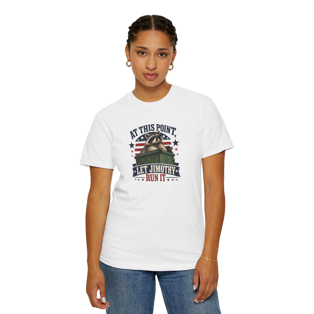 At This Point, Let Jimothy Run It Comfort Colors T-Shirt