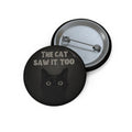The Cat Saw It, Too Pinback Button